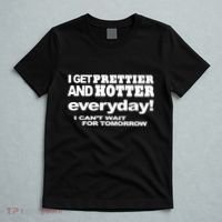 Omighty I Get Prettier And Hotter Everyday I CanT Wait For Tomorrow T-Shirt thumb 5