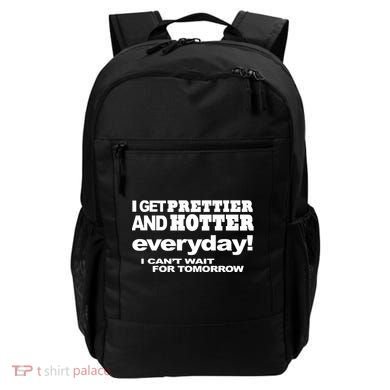Omighty I Get Prettier And Hotter Everyday I CanT Wait For Tomorrow Backpack