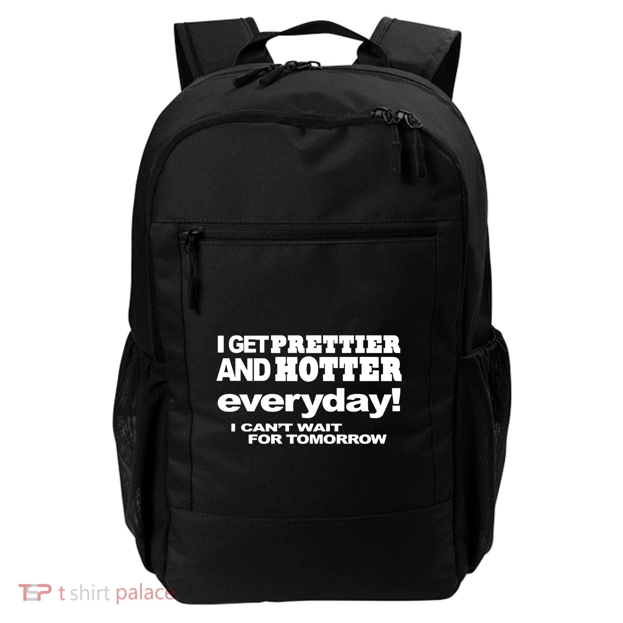 Omighty I Get Prettier And Hotter Everyday I CanT Wait For Tomorrow Backpack