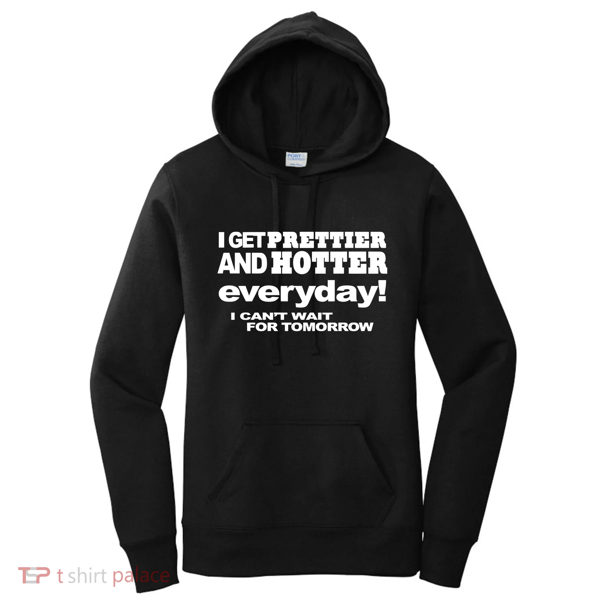 Omighty I Get Prettier And Hotter Everyday I CanT Wait For Tomorrow Women's Hoodie