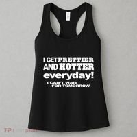 Omighty I Get Prettier And Hotter Everyday I CanT Wait For Tomorrow Women's Tank Top thumb 3