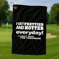 Omighty I Get Prettier And Hotter Everyday I CanT Wait For Tomorrow Golf Towel thumb 1