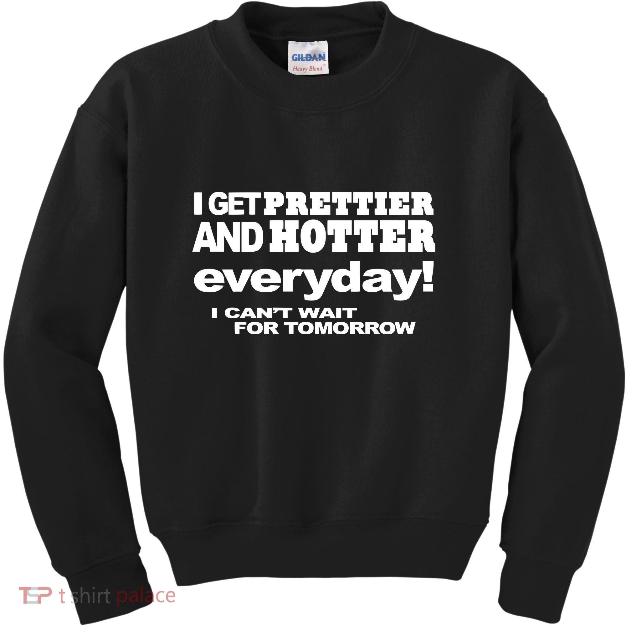 Omighty I Get Prettier And Hotter Everyday I CanT Wait For Tomorrow Kids Sweatshirt