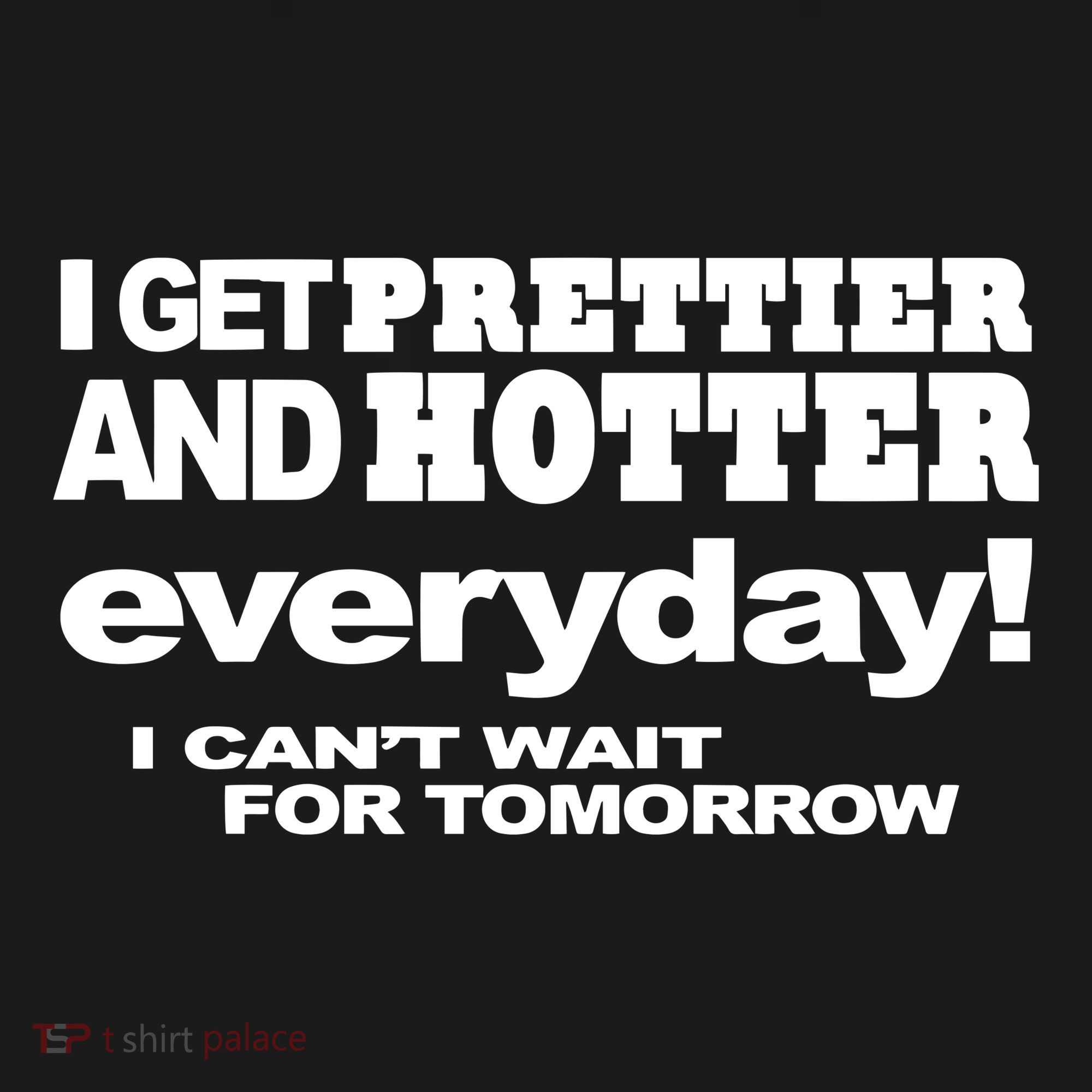 Omighty I Get Prettier And Hotter Everyday I CanT Wait For Tomorrow Kids Sweatshirt
