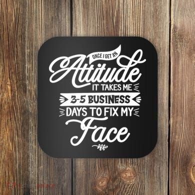 Once I Get An Attitude Funny Coaster