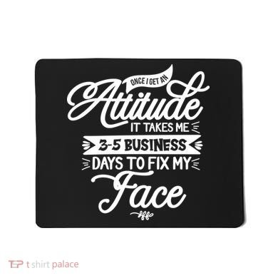 Once I Get An Attitude Funny Mousepad