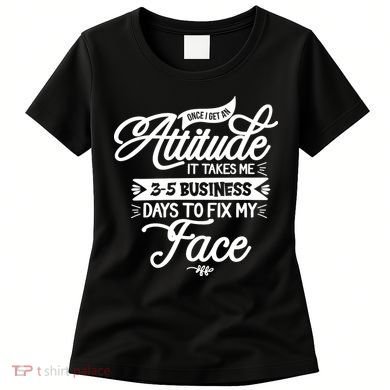 Once I Get An Attitude Funny Women's T-Shirt