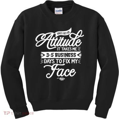 Once I Get An Attitude Funny Kids Sweatshirt