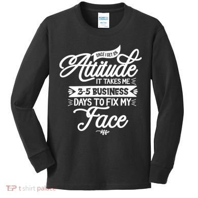 Once I Get An Attitude Funny Kids Long Sleeve Shirt