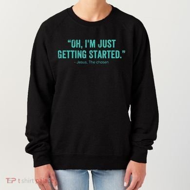 Oh I’M Just Getting Started Women's Sweatshirt