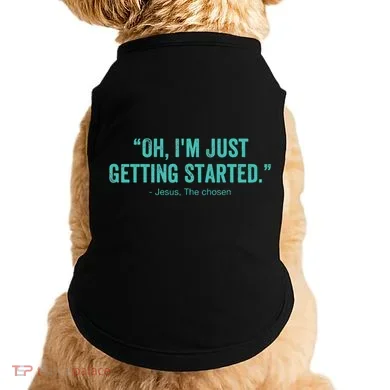Oh I’M Just Getting Started Doggie Tank
