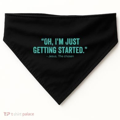 Oh I’M Just Getting Started USA-Made Doggie Bandana