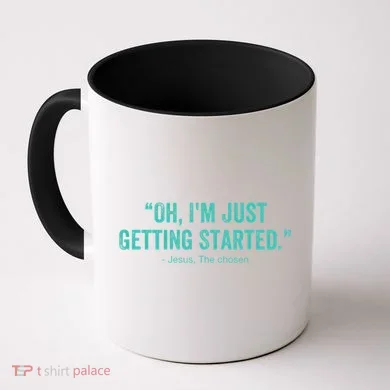 Oh I’M Just Getting Started Coffee Mug