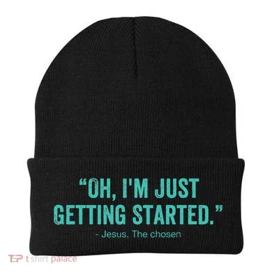 Oh I’M Just Getting Started Beanie