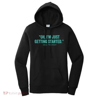 Oh I’M Just Getting Started Women's Hoodie