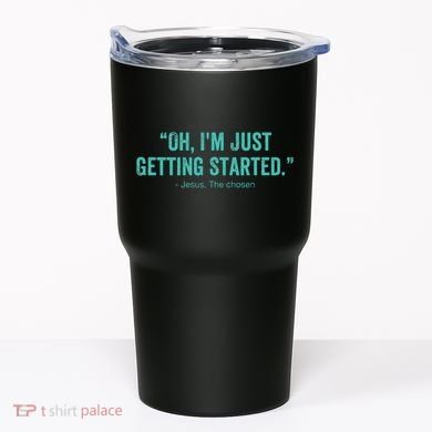 Oh I’M Just Getting Started Tumbler