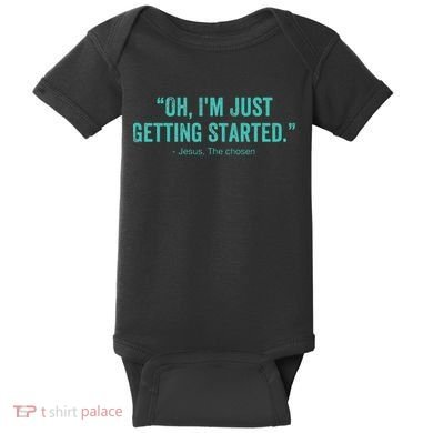 Oh I’M Just Getting Started Baby Bodysuit