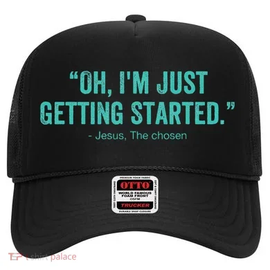 Oh I’M Just Getting Started Hat