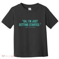 Oh I’M Just Getting Started Toddler T-Shirt thumb 0