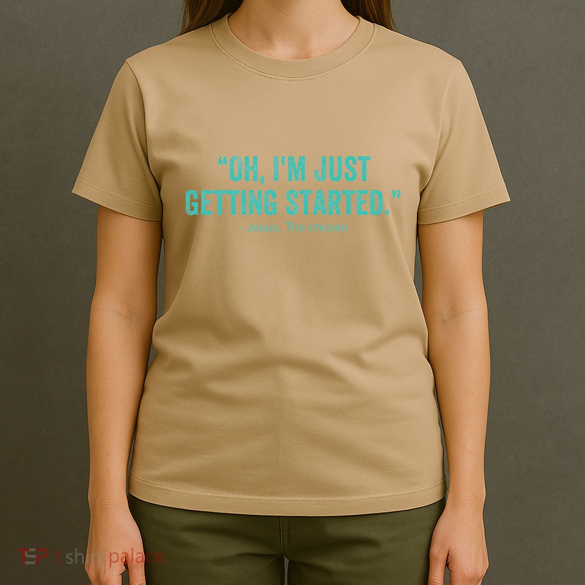 Oh I’M Just Getting Started T-Shirt
