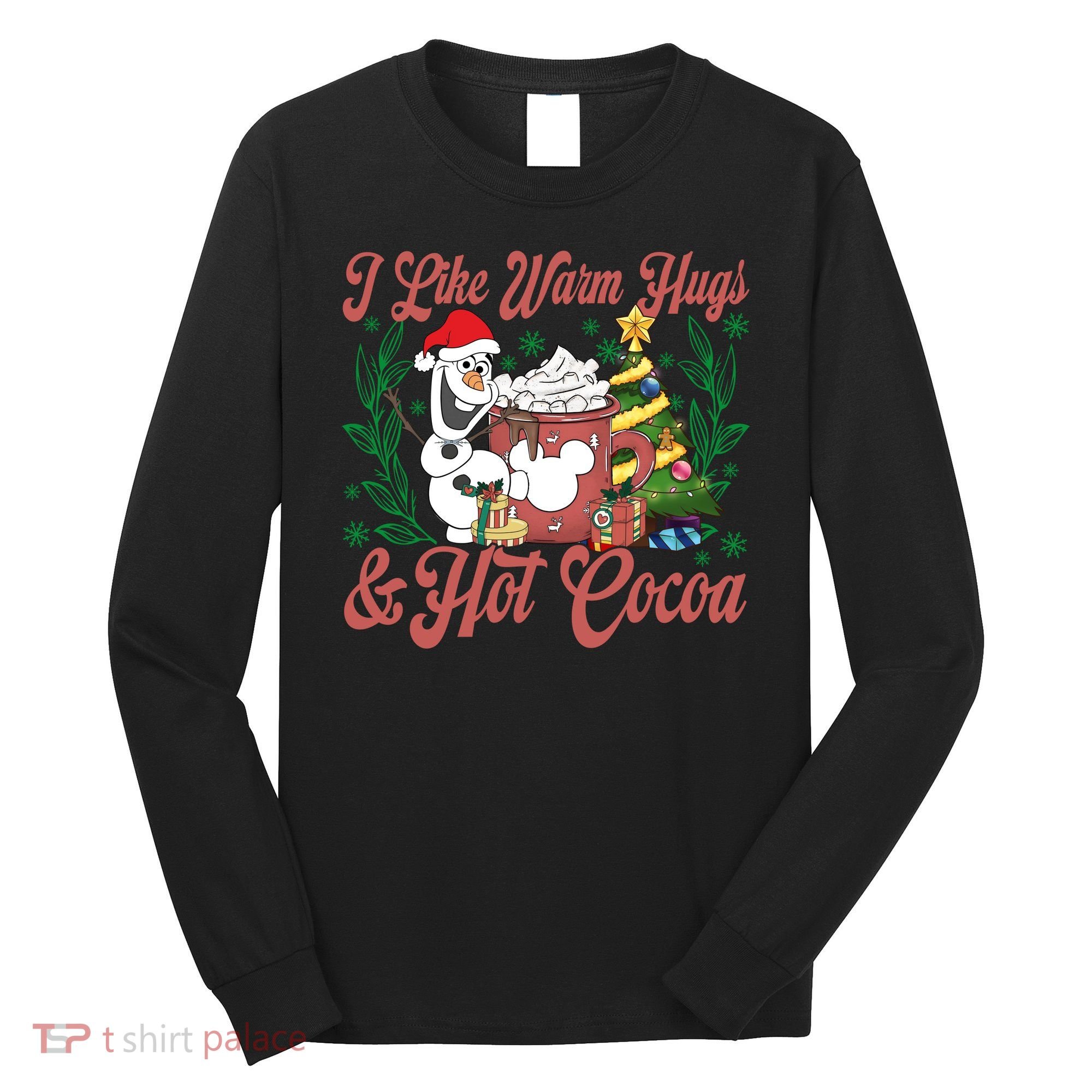 Olaf I Like Warm Hugs And Hot Cocoa Olaf Christmas Long Sleeve Shirt