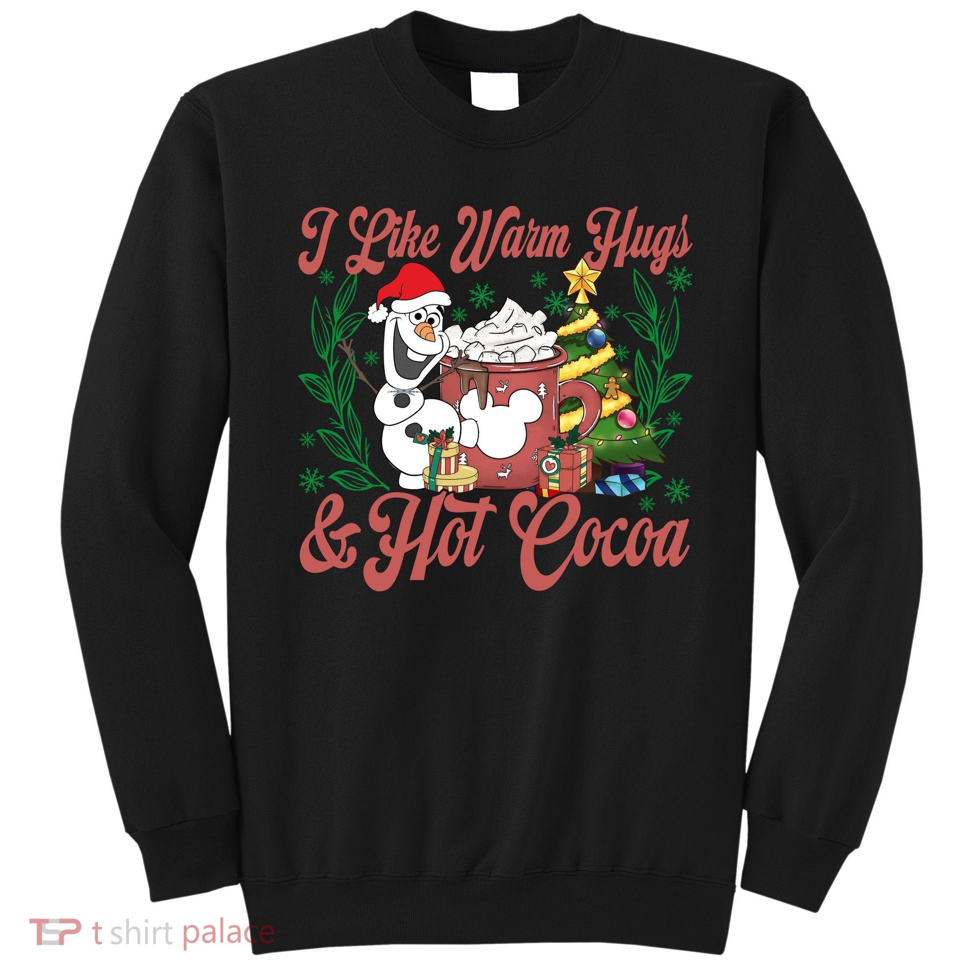 Olaf I Like Warm Hugs And Hot Cocoa Olaf Christmas Sweatshirt
