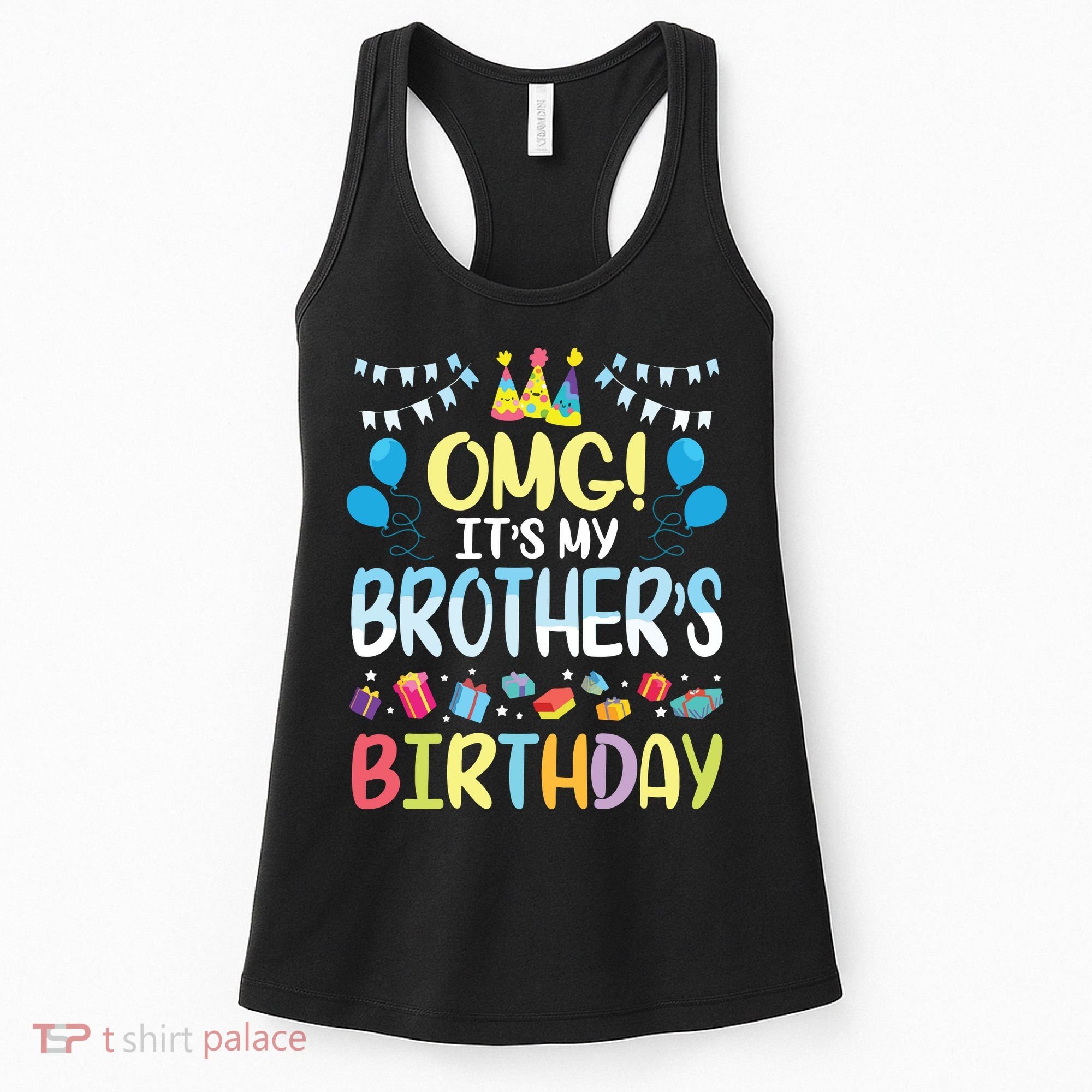 OMG Its My Brothers Birthday Happy To Me You Sister Cousin Women's Tank Top