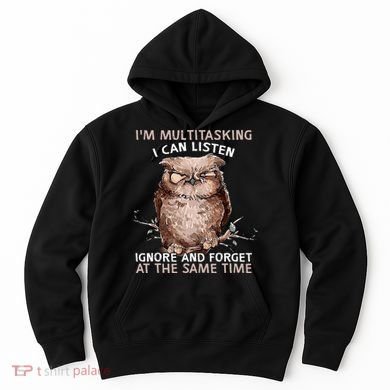 Owl Im Multitasking I Can Listen Ignore And Forget Funny Hoodie