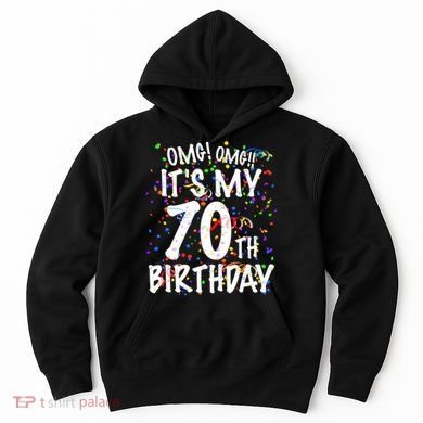 Omg Its My 70th Birthday 70 Year Old Happy Birthday Hoodie