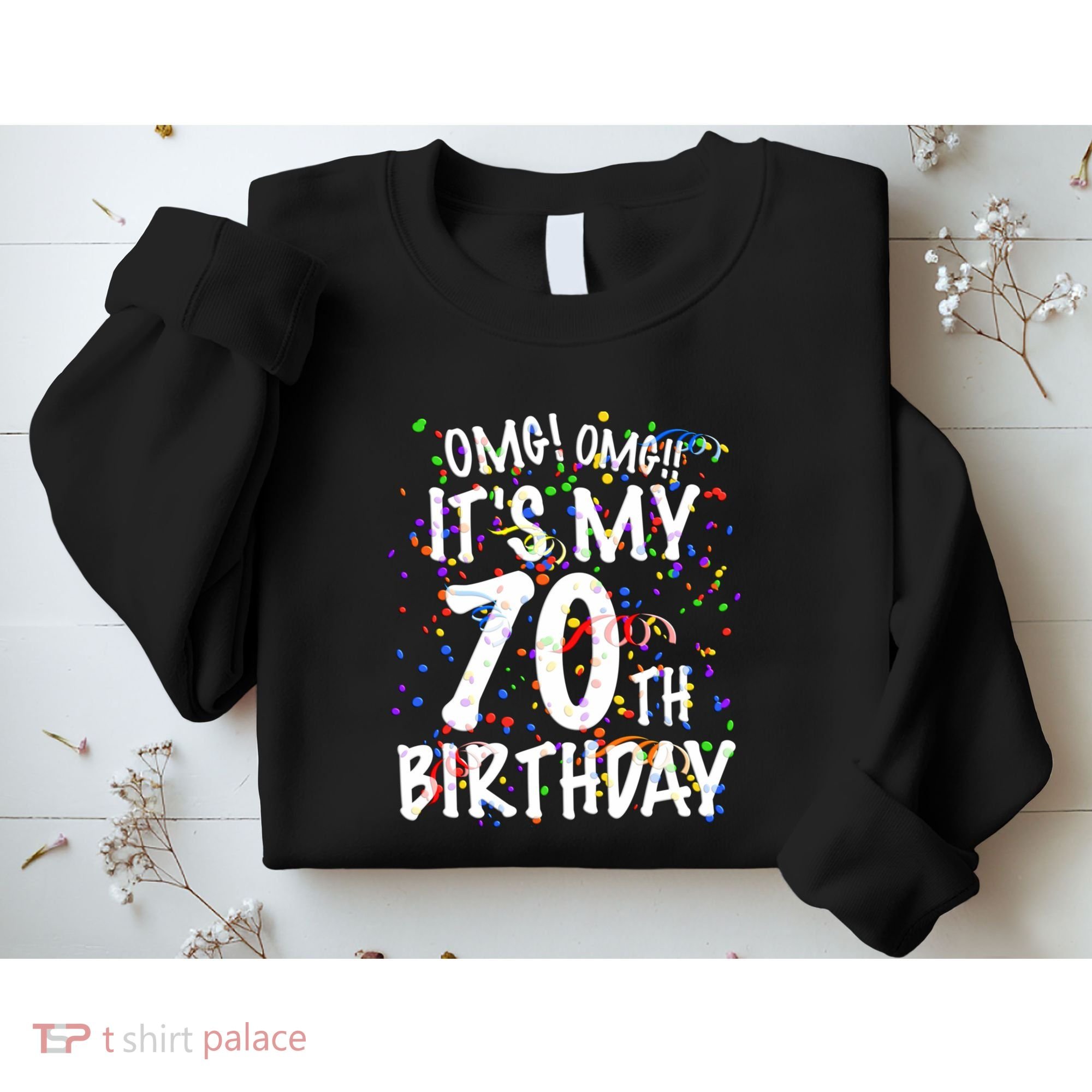 Omg Its My 70th Birthday 70 Year Old Happy Birthday Sweatshirt