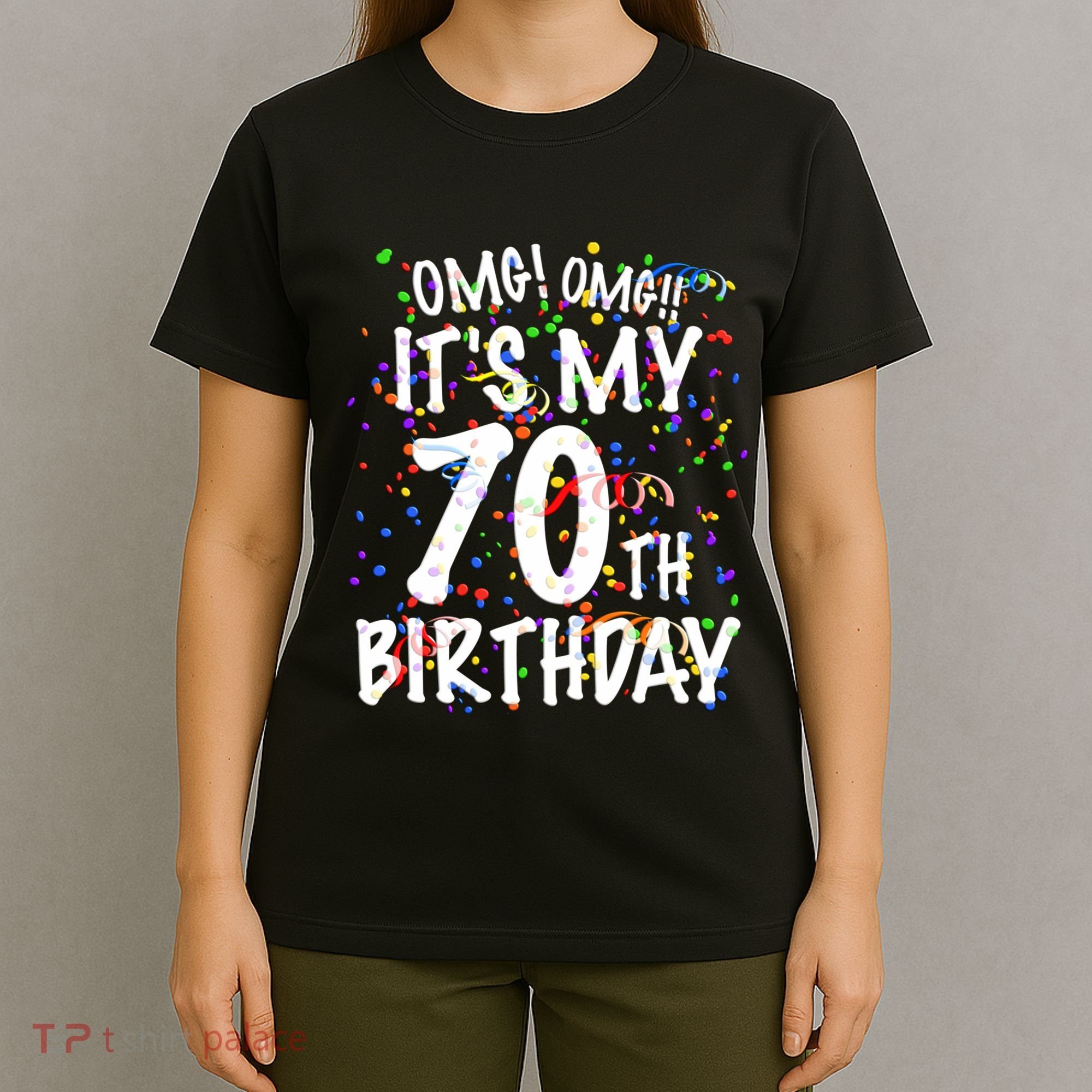 Omg Its My 70th Birthday 70 Year Old Happy Birthday T-Shirt