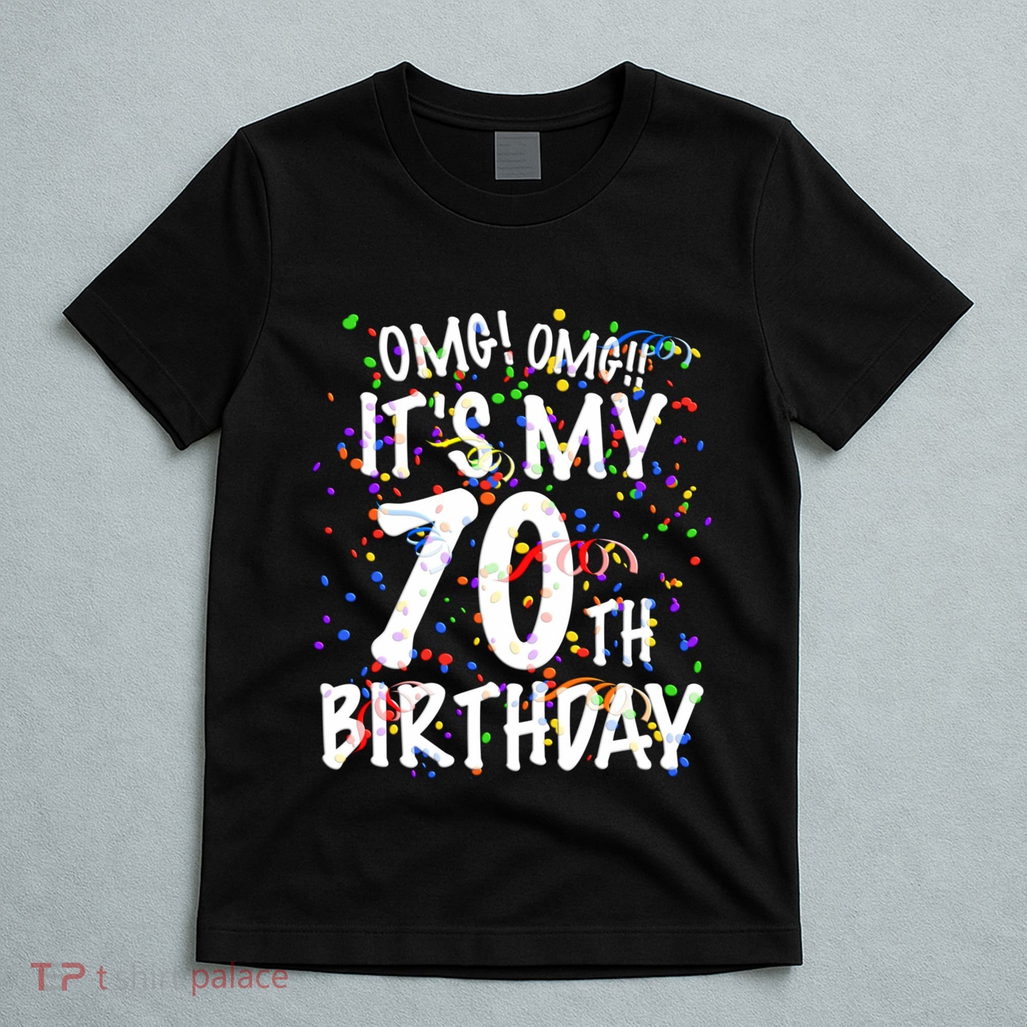Omg Its My 70th Birthday 70 Year Old Happy Birthday T-Shirt