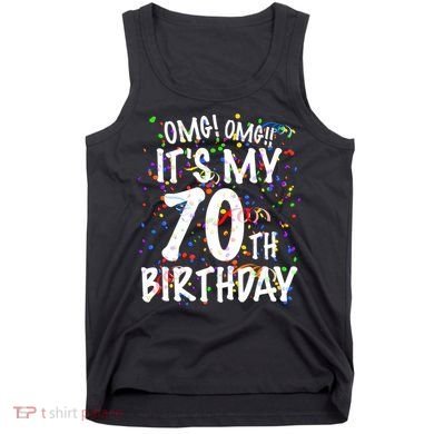 Omg Its My 70th Birthday 70 Year Old Happy Birthday Tank Top