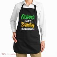 October Is My Birthday The Whole Month October Birthday Cute Apron thumb 2