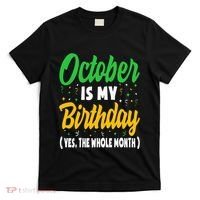 October Is My Birthday The Whole Month October Birthday Cute T-Shirt thumb 0