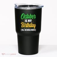 October Is My Birthday The Whole Month October Birthday Cute Tumbler thumb 0