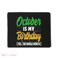 October Is My Birthday The Whole Month October Birthday Cute Mousepad thumb 0