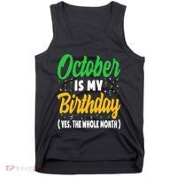 October Is My Birthday The Whole Month October Birthday Cute Tank Top thumb 0