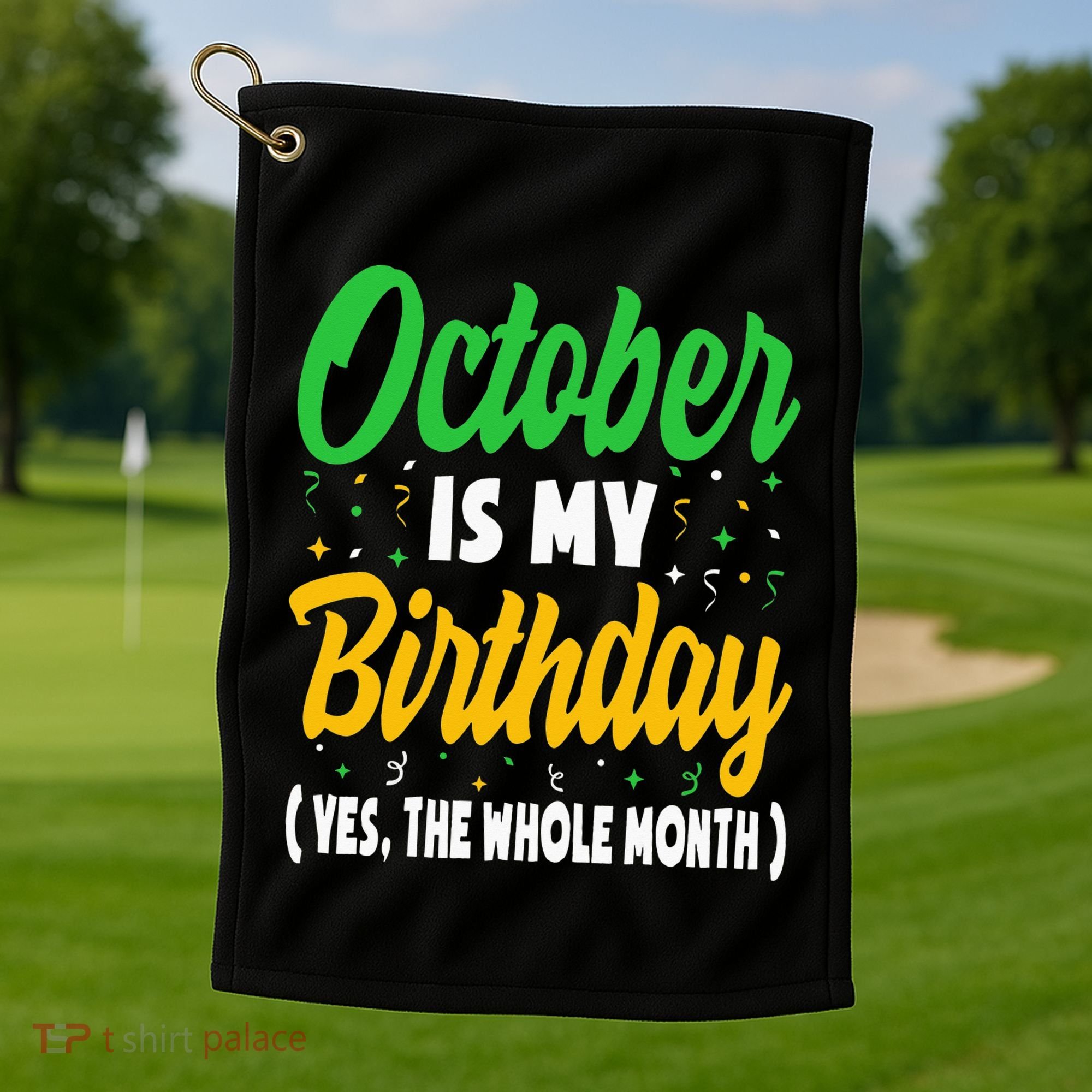 October Is My Birthday The Whole Month October Birthday Cute Golf Towel