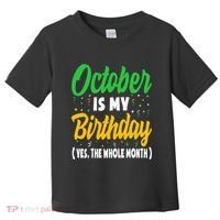 October Is My Birthday The Whole Month October Birthday Cute Toddler T-Shirt thumb 0