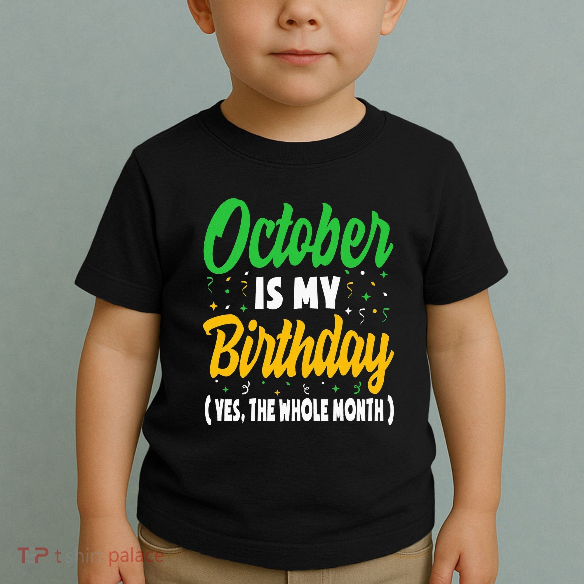 October Is My Birthday The Whole Month October Birthday Cute Toddler T-Shirt