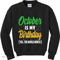 October Is My Birthday The Whole Month October Birthday Cute Kids Sweatshirt thumb 0