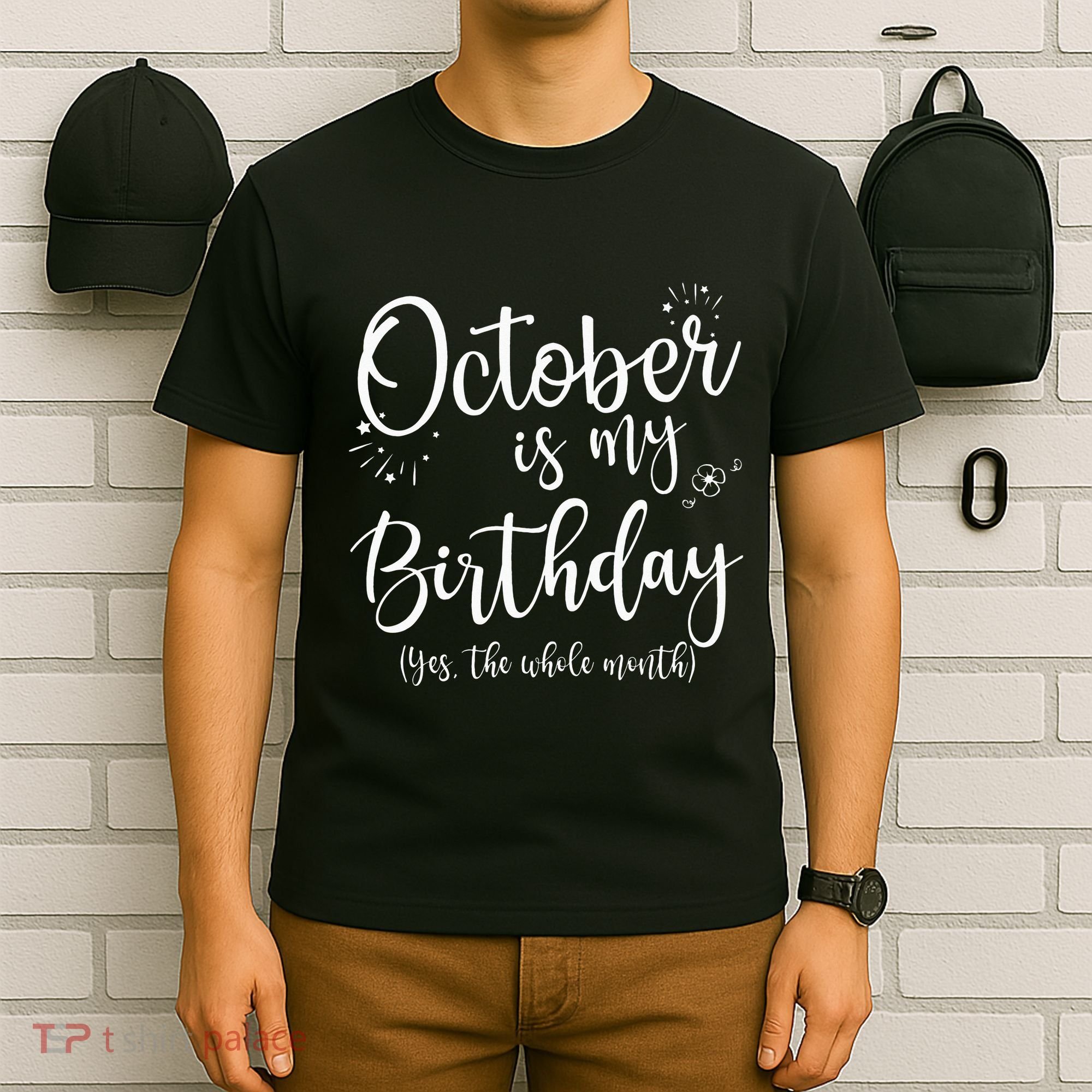 October Is My Birthday The Whole Month October Birthday T-Shirt