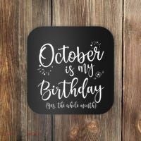 October Is My Birthday The Whole Month October Birthday Coaster thumb 0