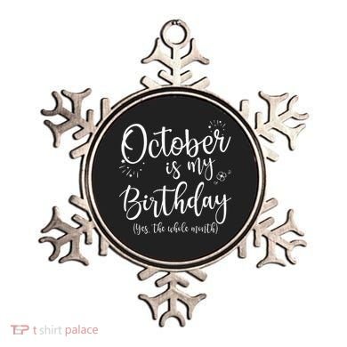 October Is My Birthday The Whole Month October Birthday Ornament
