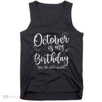 October Is My Birthday The Whole Month October Birthday Tank Top thumb 0