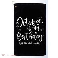 October Is My Birthday The Whole Month October Birthday Golf Towel thumb 0