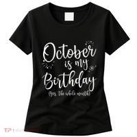 October Is My Birthday The Whole Month October Birthday Women's T-Shirt thumb 0