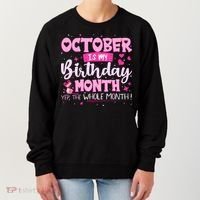 October Is My Birthday Yes The Whole Month Birthday Gifts Women's Sweatshirt thumb 0
