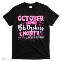 October Is My Birthday Yes The Whole Month Birthday Gifts T-Shirt thumb 0